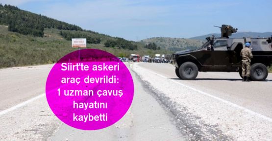Siirt'te askeri araç devrildi: 1 uzman çavuş hayatını kaybetti