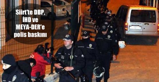 Siirt'te DBP, İHD ve MEYA-DER'e polis baskını