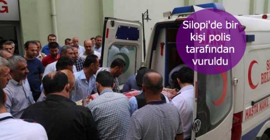 Silopi'de bir kişi polis tarafından vuruldu