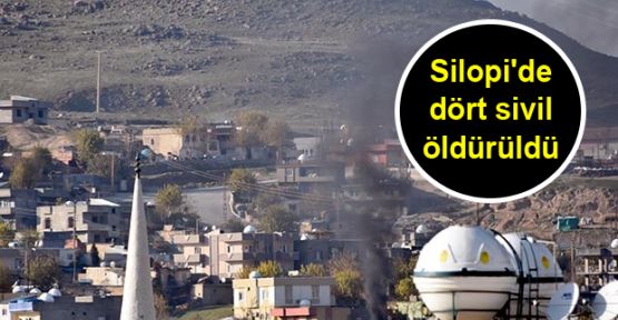 Silopi'de dört sivil öldürüldü