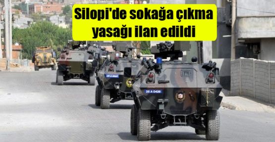 Silopi'de sokağa çıkma yasağı ilan edildi