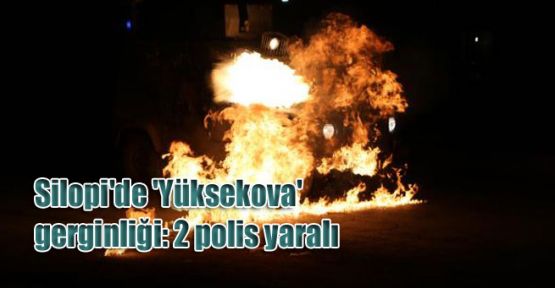 Silopi'de 'Yüksekova' gerginliği: 2 polis yaralı