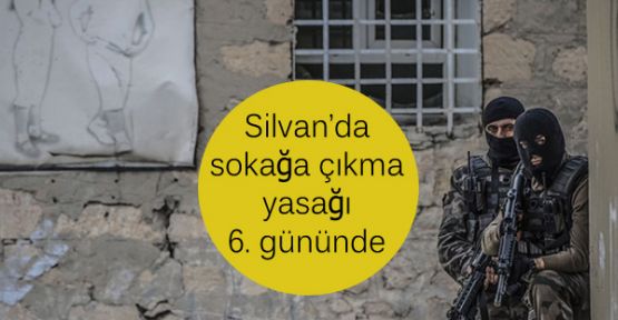 Silvan sokağa çıkma yasağı 6. gününde