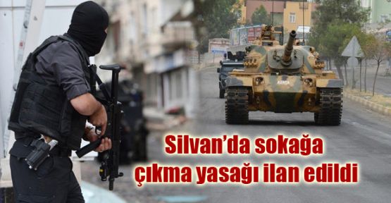 Silvan'da sokağa çıkma yasağı ilan edildi