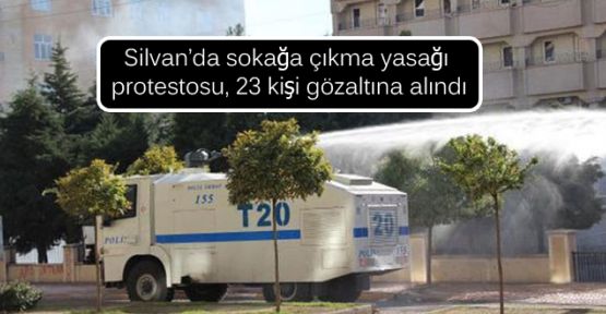 Silvan’da sokağa çıkma yasağı protestosu, 23 kişi gözaltına alındı