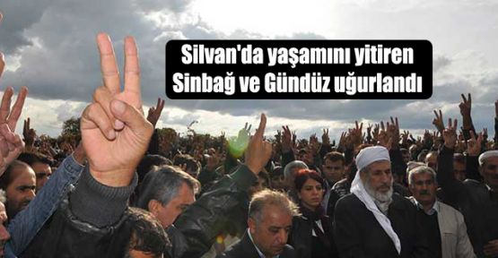 Silvan'da yaşamını yitiren Sinbağ ve Gündüz uğurlandı