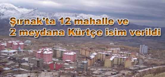 Şırnak'ta 12 mahalle ve 2 meydana Kürtçe isim verildi