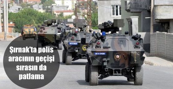 Şırnak'ta polis aracının geçişi sırasında patlama