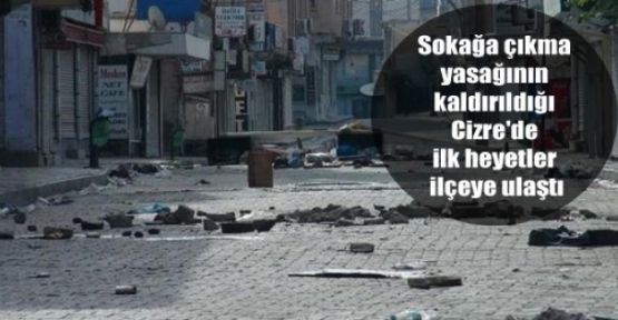 Sokağa çıkma yasağının kaldırıldığı Cizre’de ilk heyetler ilçeye ulaştı