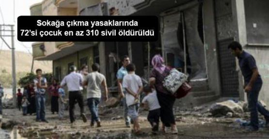 Sokağa çıkma yasaklarında 72'si çocuk en az 310 sivil öldürüldü