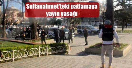 Sultanahmet'teki patlamaya yayın yasağı