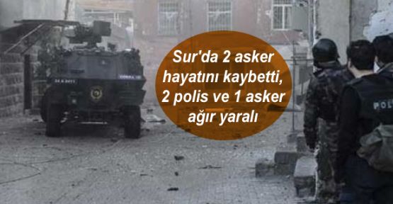 Sur'da 2 asker hayatını kaybetti, 2 polis ve 1 asker ağır yaralı
