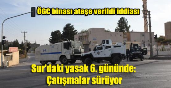 Sur'daki yasak 6. gününde: Çatışmalar sürüyor