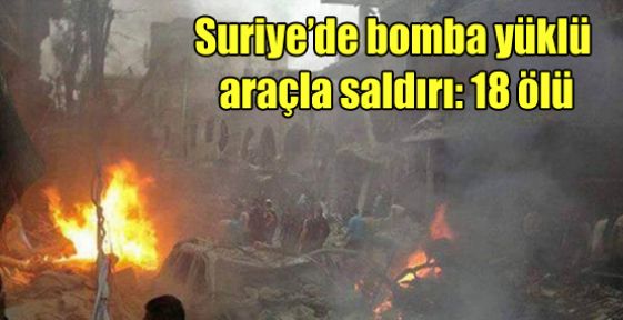 Suriye'de bomba yüklü araçla saldırı: 18 ölü