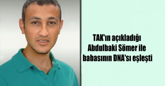 TAK'ın açıkladığı Abdulbaki Sömer ile babasının DNA'sı eşleşti