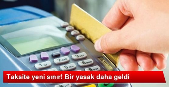 Taksit Yasağı Genişletiliyor
