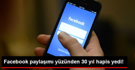 Facebook paylaşımına 30 yıl hapis