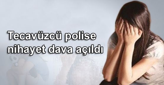 Tecavüzcü polise nihayet dava açıldı