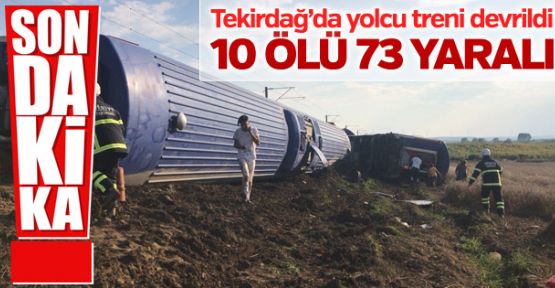Tekirdağ'da yolcu treni devrildi: 10 Ölü, 73 yaralı