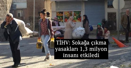 TİHV: Sokağa çıkma yasakları 1,3 milyon insanı etkiledi