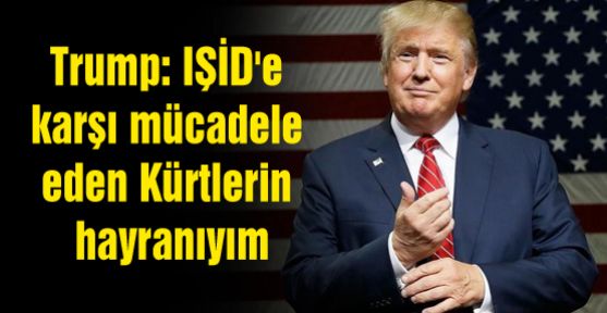 Trump: IŞİD'e karşı mücadele eden Kürtlerin hayranıyım