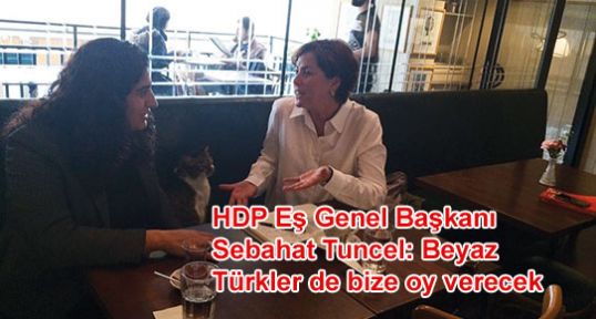 Tuncel: Beyaz Türkler de bize oy verecek