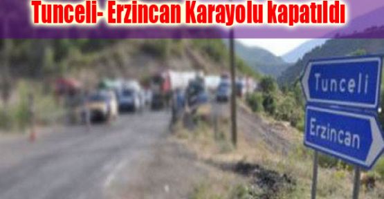 Tunceli- Erzincan Karayolu kapatıldı