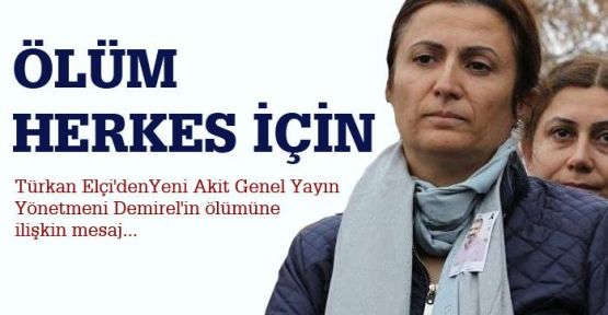 Türkan Elçi'den Kadir Demirel taziyesi: Ölüm herkes için