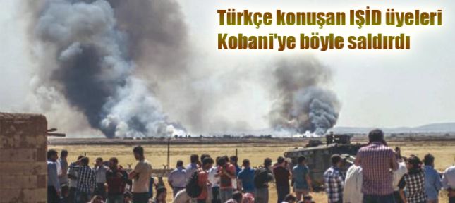 Türkçe konuşan IŞİD militanları Kobani'ye böyle saldırdı