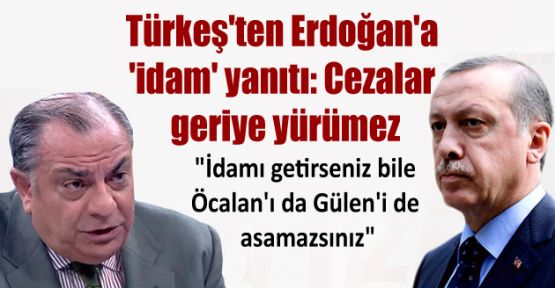 Türkeş'ten Erdoğan'a 'idam' yanıtı: Cezalar geriye yürümez