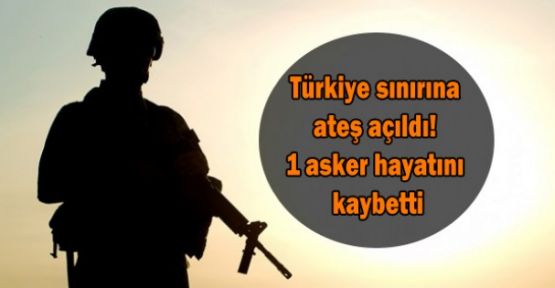 Türkiye sınırına ateş açıldı! 1 asker hayatını kaybetti