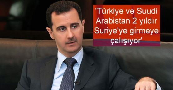'Türkiye ve Suudi Arabistan 2 yıldır Suriye'ye girmeye çalışıyor'
