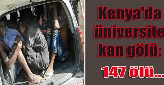 Üniversitede öldürülenlerin sayısı 147'e yükseldi