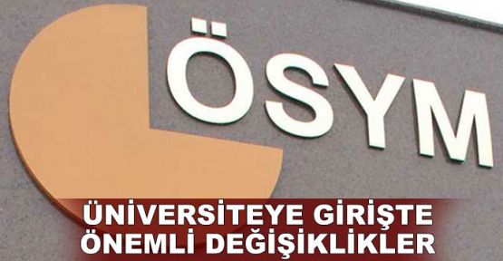 Üniversitelere girişte önemli değişiklikler