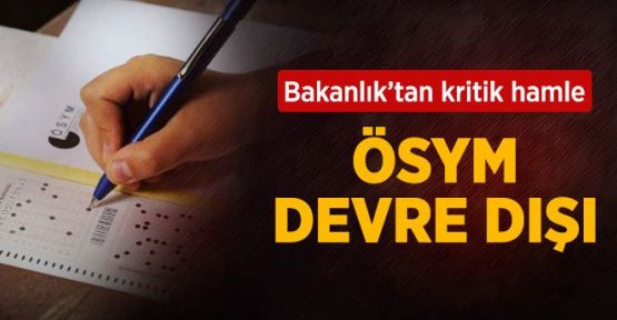Üniversiteye Girişte ÖSYM Devre Dışı Kalacak
