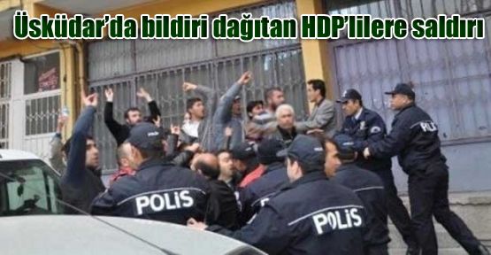 Üsküdar'da bildiri dağıtan HDP'lilere saldırı