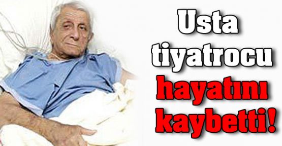 Usta tiyatrocu Nejat Uygur hayatını kaybetti!