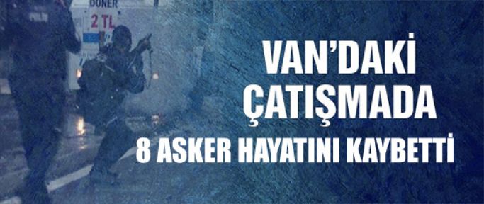 Van Çaldıran'da çatışma: 8 asker hayatını kaybetti