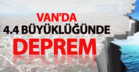 Van'da 4.4 büyüklüğünde deprem
