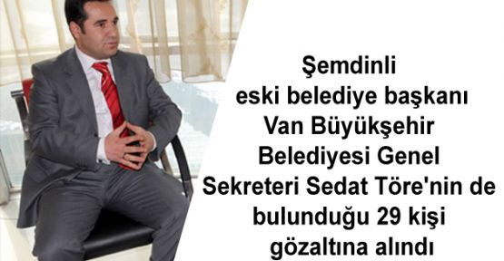 Van'da aralarında Sedat Töre'nin de olduğu 29 kişi gözaltına alındı