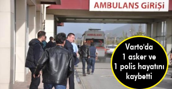 Varto'da bir asker ve bir polis hayatını kaybetti