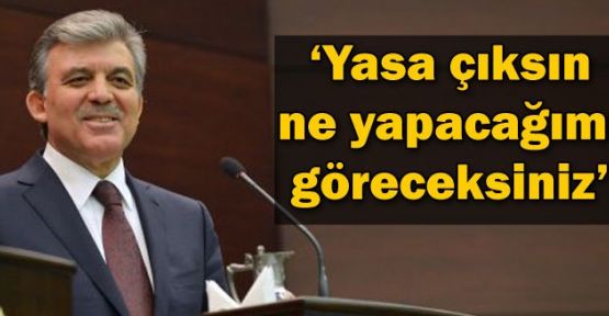 'Yasa çıksın ne yapacağımı göreceksiniz'