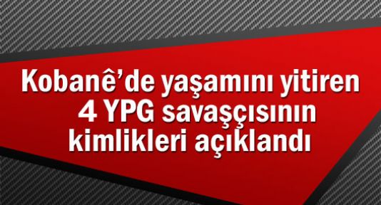 Yaşamını yitiren 4 YPG savaşçısının kimliği açıklandı