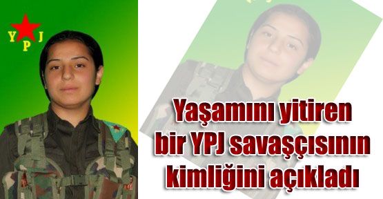 Yaşamını yitiren bir YPJ savaşçısının kimliğini açıkladı