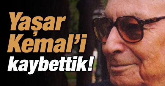 Yaşar Kemal'i kaybettik