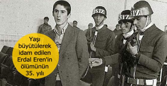 Yaşı büyütülerek idam edilen Erdal Eren'in ölümünün 35. yılı