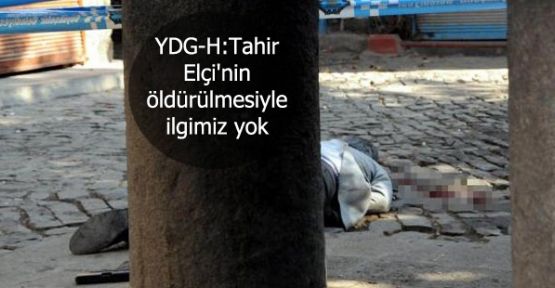YDG-H:Tahir Elçi'nin öldürülmesiyle ilgimiz yok