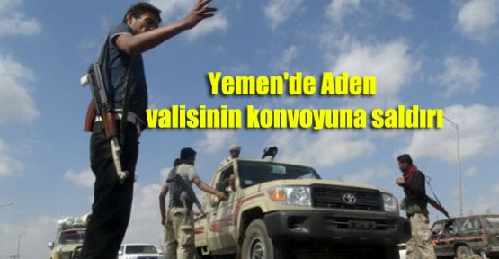 Yemen'de Aden valisinin konvoyuna saldırı
