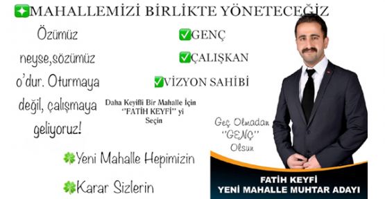 Yeni Mahalle Muhtar Adayı Fatih Keyfi