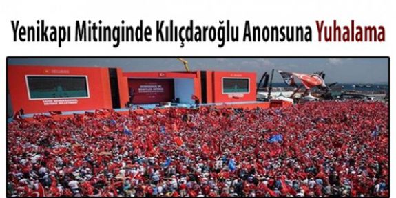 Yenikapı mitinginde Kılıçdaroğlu anonsuna yuhalama